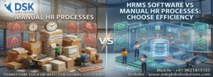 Hrms Software Vs Manual Hr Processes – Dsk Global Solutions Hr Management Software Mumbai India | Dsk Global Solutions